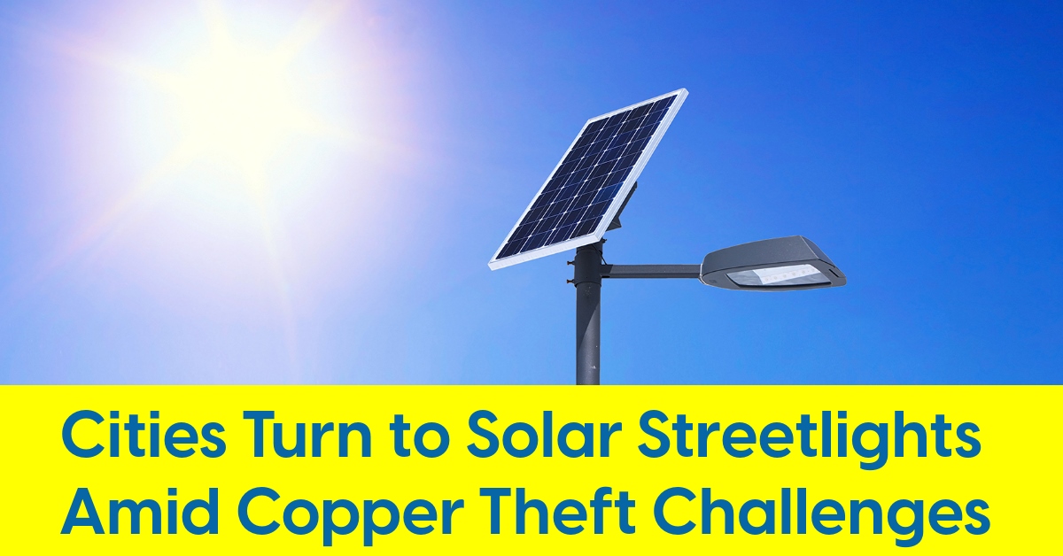 2024 09 Cities Turn to Solar Streetlights Amid Copper Theft Challenges.jpg