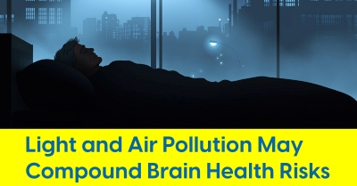 2025_05_Light_and_Air_Pollution_May_Compound_Brain_Health_Risks_400.jpg